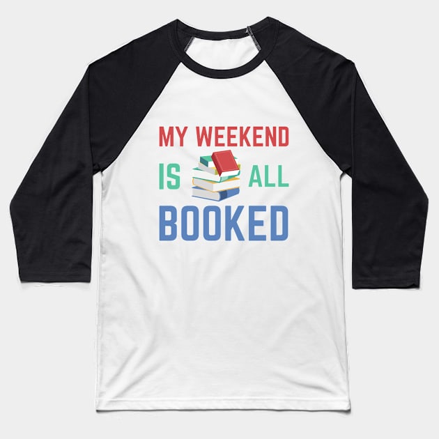 My Weekend is all Booked Baseball T-Shirt by Waqasmehar